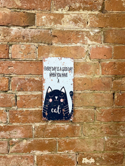 Metal Wall Sign - Every Day Is A Good Day With A Cat